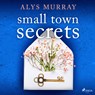 Small Town Secrets - Alys Murray - 9788728277171