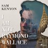 I Am Not Raymond Wallace - Sam Kenyon - 9788728334744