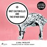 Bret Easton Ellis and the Other Dogs - Lina Wolff - 9788728580684