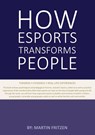 How Esports Transforms People - Martin Fritzen - 9788743032939