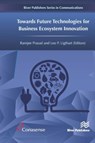 Towards Future Technologies for Business Ecosystem Innovation - Ramjee Prasad ; Leo Ligthart - 9788770043922