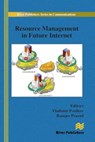 Resource Management in Future Internet - Vladimir Poulkov ; Ramjee Prasad - 9788770044905