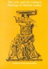 The Arts and the Cultural Heritage of Martin Luther - Eyolf Ostrem ; Jens Flescher ; Nils Holger Petersen - 9788772898438