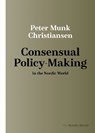 Consensual Policy-Making in the Nordic World - Peter Munk Christiansen - 9788775970049