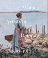 Women Artists in Denmark 1880-1910 - Inge Lise Mogensen Bech ; Lene Bøgh Rønberg - 9788775974320
