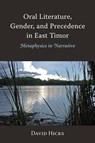 Oral Literature, Gender, and Precedence in East Timor: Metaphysics in Narrative - David Hicks - 9788776942755