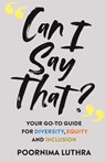 Can I Say That?: Your go-to guide for diversity, equity and inclusion - Poornima Luthra - 9788797290330