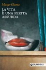 La vita è una ferita assurda - Margo Glantz - 9788809806504