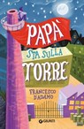 Papà sta sulla torre - Francesco D'Adamo - 9788809849440
