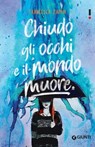 Chiudo gli occhi e il mondo muore - Francesca Zappia - 9788809889477