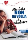 Mio figlio non ha voglia di studiare - Francesco Rovetto - 9788809904064
