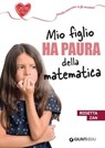 Mio figlio ha paura della matematica - Rosetta Zan - 9788809922143