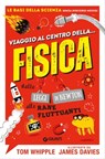 Viaggio al centro della... fisica - Tom Whipple - 9788809943773