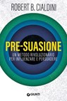 Pre-suasione - Robert B. Cialdini - 9788809965461
