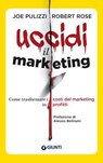 Uccidi il marketing - Robert Rose ; Joe Pulizzi - 9788809986596