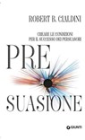 Pre-suasione - Robert B. Cialdini - 9788809990296