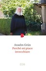 Perché mi piace invecchiare - Anselm Grün - 9788810481943