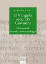Il Vangelo secondo Giovanni - Massimo Grilli - 9788810962152