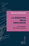 La Questione delle indulgenze - Bernard Sesboüé - 9788810962947