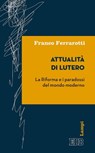 Attualità di Lutero - Franco Ferrarotti - 9788810962954