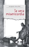 La vera misericordia - Jacques Philippe ; AA.VV. - 9788810963111