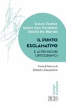 Il punto esclamativo e altri incubi ortografici - Anton Cechov ; Iginio Ugo Tarchetti ; Emilio De Marchi - 9788810963722