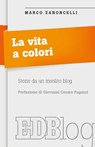 La Vita a colori - Marco Zanoncelli ; Giovanni Cesare Pagazzi - 9788810964538