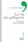 La Via dei pellegrini - Giovanni Uggeri - 9788810965467