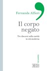 Il corpo negato - Fernanda Alfieri - 9788810965917