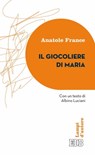 Il giocoliere di Maria - Anatole France ; Albino Luciani - 9788810968963