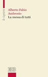 La messa di tutti - Alberto Fabio Ambrosio - 9788810976265
