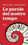 Le parole del nostro tempo - Matteo Zuppi ; Andrea Segrè - 9788810976494