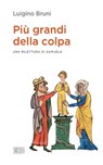Più grandi della colpa - Luigino Bruni - 9788810977095