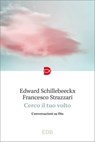 Cerco il tuo volto - Francesco Strazzari ; Edward Schillebeeckx - 9788810978160