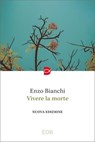 Vivere la morte - Enzo Bianchi - 9788810978375