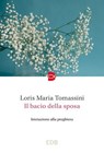 Il bacio della sposa - Loris Maria Tomassini - 9788810978481
