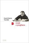 Gridi e preghiere - David Maria Turoldo - 9788810978559
