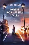 Parigi non aspetta l'alba - Ruth Druart - 9788811019374
