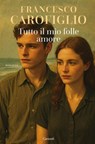 Tutto il mio folle amore - Francesco Carofiglio - 9788811019770