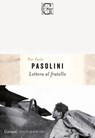 Lettera al fratello - Pier Paolo Pasolini - 9788811019879