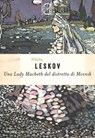 Una Lady Macbeth del distretto di Mcensk - Nikolaj Semënovič Leskov - 9788811021674