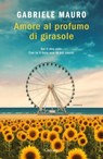 Amore al profumo di girasole - Gabriele Mauro - 9788811021803