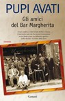 Gli amici del Bar Margherita - Pupi Avati - 9788811130796