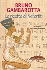 Le ricette di Nefertiti - Bruno Gambarotta - 9788811133407