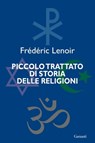 Piccolo trattato di storia delle religioni - Frederic Lenoir - 9788811133551