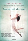 Splendi più che puoi - Sara Rattaro - 9788811144854