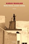 Stella bianca, acciaio rovente - Karan Mahajan - 9788811146988