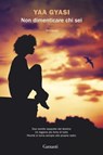 Non dimenticare chi sei - Yaa Gyasi - 9788811147046