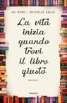 La vita inizia quando trovi il libro giusto - Ali Berg ; Michelle Kalus - 9788811607571