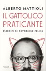 Il gattolico praticante - Alberto Mattioli - 9788811609179
